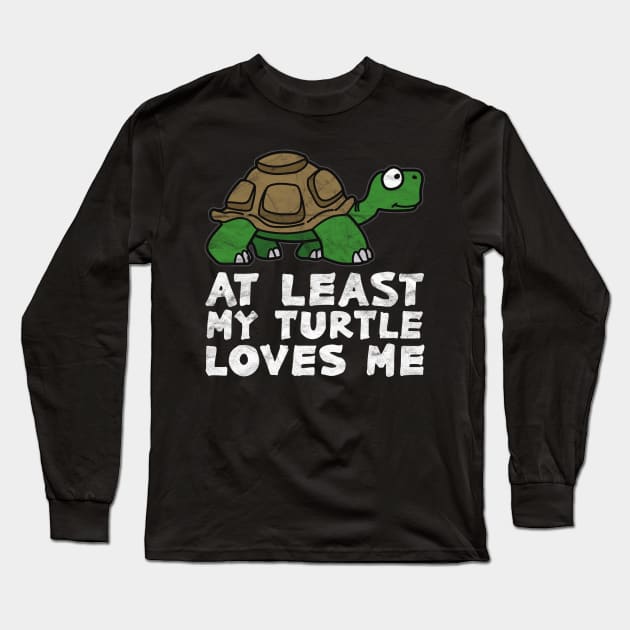 At Least My Turtle Loves Me Long Sleeve T-Shirt by AlphaDistributors